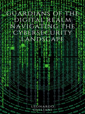 cover image of Guardians of the Digital Realm Navigating the Cybersecurity Landscape